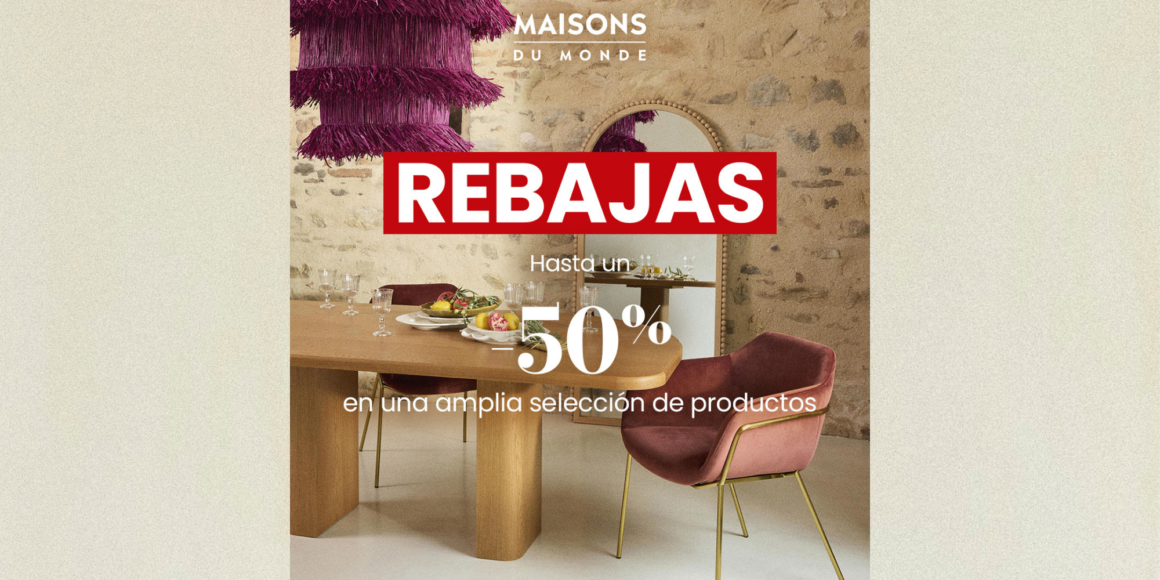 REBAJAS EN MAISONS DU MONDE