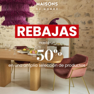 REBAJAS EN MAISONS DU MONDE